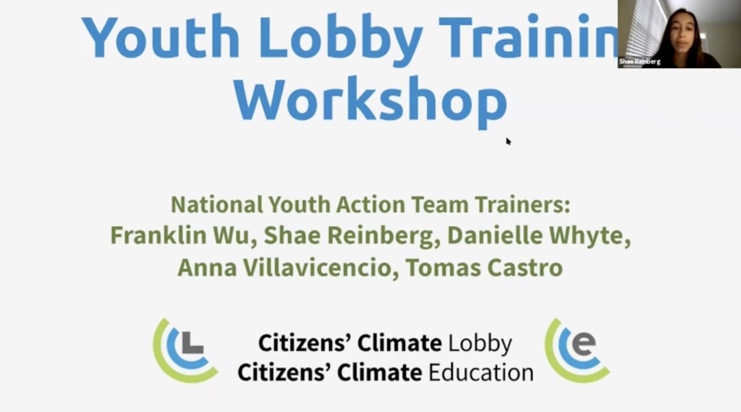 A white slide with a bold blue heading titled "Youth Lobby Training Workshop." Below is green text which says "National Youth Action Team Trainers: Franklin Wu, Shae Reinberg, Danielle Whyte, Anna Villavicencio, Tomas Castro. Below that is the CCL and CCE logos. In the top right corner is Shae Reinberg's Zoom camera.